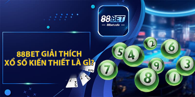 Giải Đáp: Xổ Số Kiến Thiết Là Gì? Cách Cá Cược Cùng 88BET - ovaro