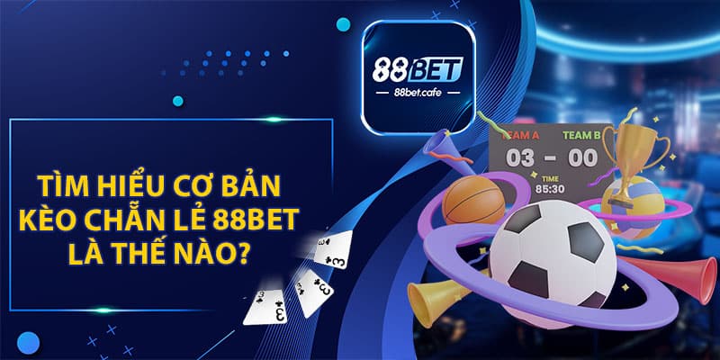 Kèo Chẵn Lẻ 88Bet - Cá Cược Thú Vị Và Cơ Hội Nhận Tiền Lớn - ovaro