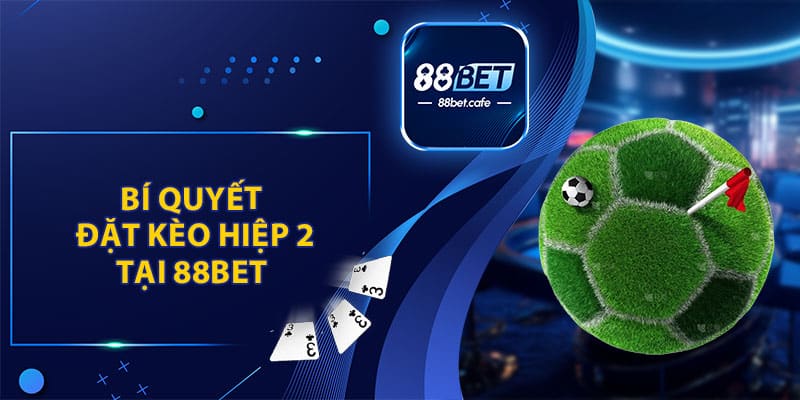 Kèo Hiệp 2 88Bet - Cách Chơi Và Tips Cược Là Thắng Đậm - ovaro