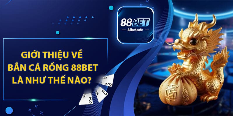 Bắn Cá Rồng 88BET - Khuấy Động Đại Dương Rinh Quà Lớn - ovaro