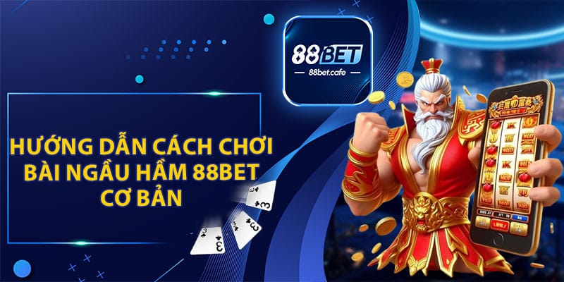 Bài Ngầu Hầm 88BET - Học Hỏi Kinh Nghiệm Từ Cao Thủ    - ovaro