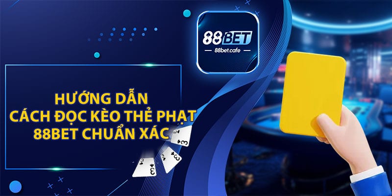Kèo Thẻ Phạt 88BET - Hướng Dẫn Đọc Kèo Cá Độ Bóng Đá - ovaro