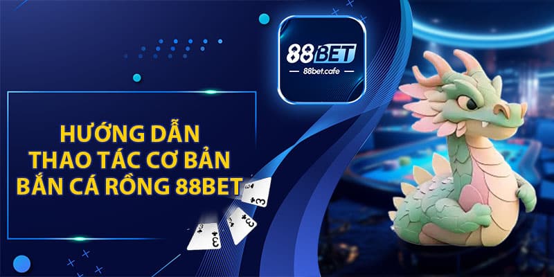 Bắn Cá Rồng 88BET - Khuấy Động Đại Dương Rinh Quà Lớn - ovaro