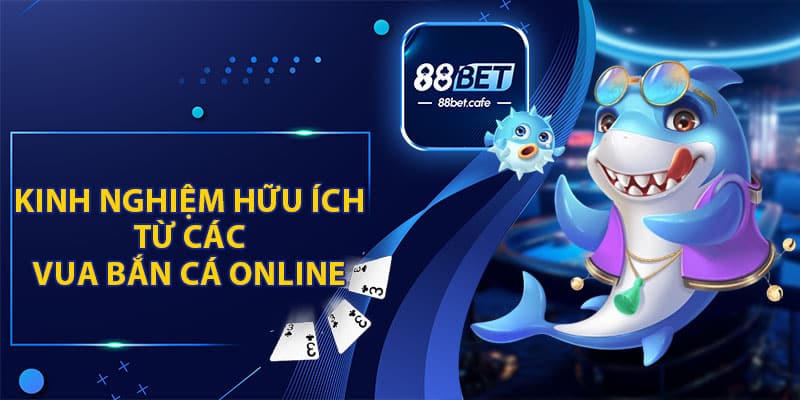 Mẹo Chơi Vua Bắn Cá Online Tại 88BET Đỉnh Cao Cho Tân Thủ - ovaro