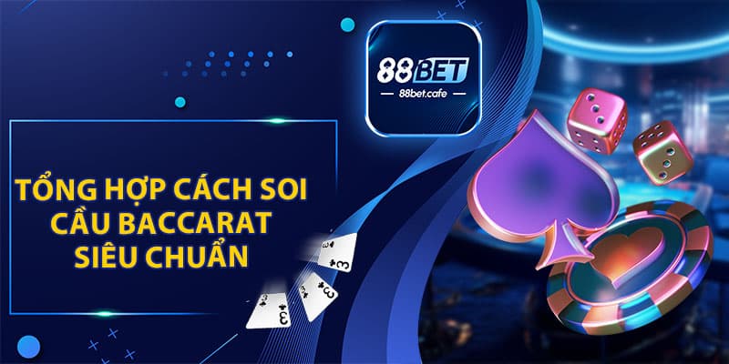 Cách Soi Cầu Baccarat - Hỗ Trợ Tối Ưu Hội Viên 88BET - ovaro