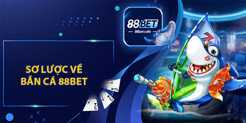 Bắn Cá 88BET - Trải Nghiệm Đi Săn Dưới Lòng Đại Dương - ovaro