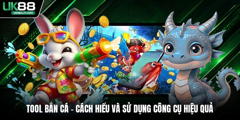 Tool Bắn Cá - Cách Hiểu Và Sử Dụng Công Cụ Hiệu Quả - ovaro